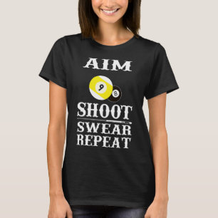 9 Ball 8 Ball Aim Shoot Swear Repeat Billiards T-Shirt