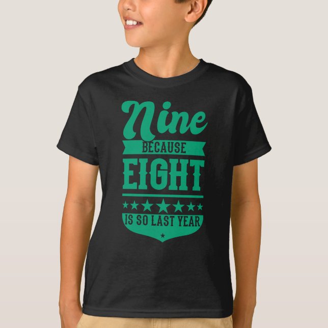 9 BECAUSE 8 IS SO LAST YEAR 9th Birthday Kids T-Shirt (Front)