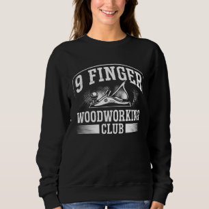 9 Finger Woodworking Club Wood Working Sweatshirt
