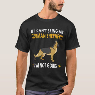 9 If I Can't Bring My German Shepherd I'm Not Goin T-Shirt