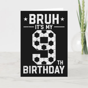 9 Year Old Birthday Soccer Bruh It's My 9th Birthd Card