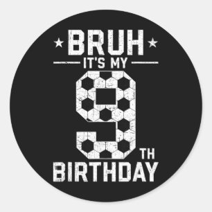 9 Year Old Birthday Soccer Bruh It's My 9th Birthd Classic Round Sticker