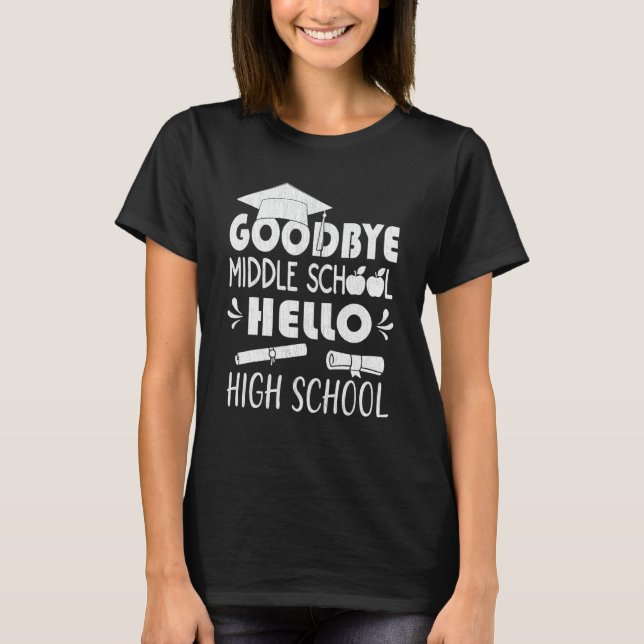 9th Grade Graduation Goodbye Middle School Hello H T-Shirt (Front)