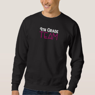 9th Grade Team  High School Ninth Grade Teacher Sweatshirt
