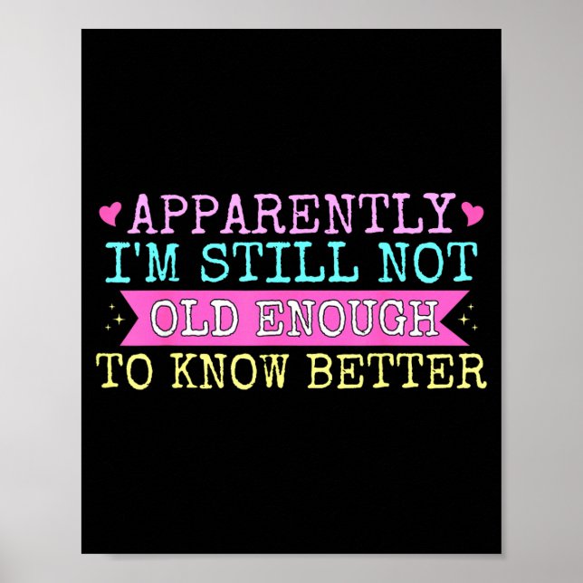 A Apparently I'm Still Not Old Enough To Know Bett Poster (Front)