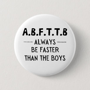 A.B.F.T.T.B - always be faster than the boys 2 Inch Round Button