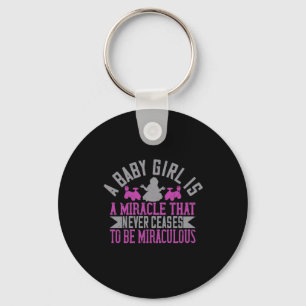 A Baby Girl Is A Miracle That Never Ceases To Be Keychain