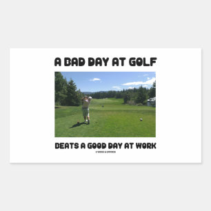 A Bad Day At Golf Beats A Good Day At Work Sticker