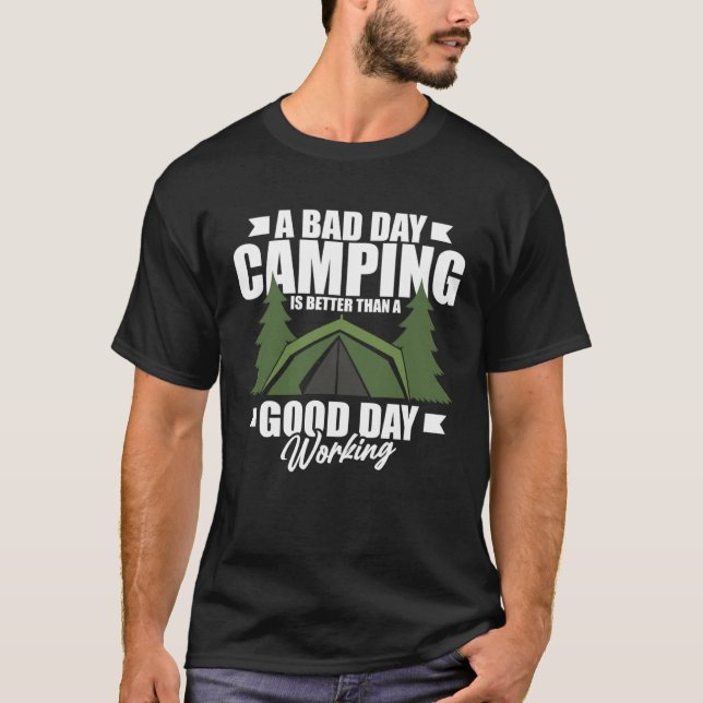 A Bad Day Camping Is Still Better Than A Good Day  T-Shirt (Front)