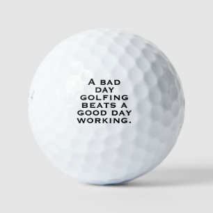 "A Bad Day Golfing Beats A Good Day Working" Gift  Golf Balls