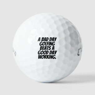 "A Bad Day Golfing Beats A Good Day Working" Gift  Golf Balls