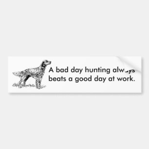 A bad day hunting always beats a good day at work. bumper sticker
