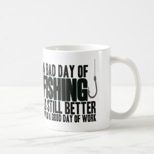 A Bad Day of Fishing Is Still Better... Coffee Mug