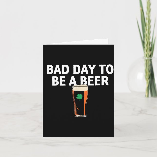 A bad day to be a beer funny st patricks day card (Front)