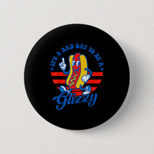 A bad day to be a glizzy funny 4th of july hot dog 2 inch round button