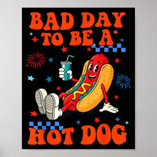 A bad day to be a hot dog funny hot dog 4th of poster