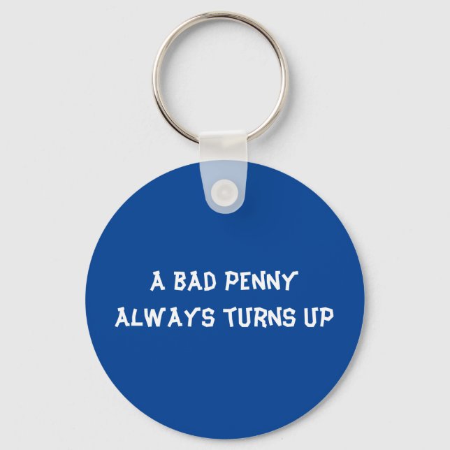 A bad penny always turns up keychain (Front)