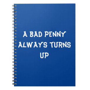 A bad penny always turns up notebook