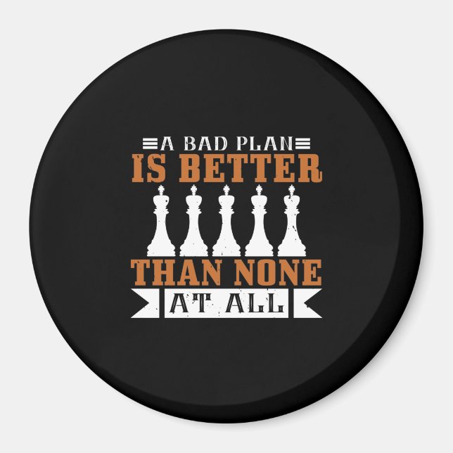 A Bad Plan Is Better Than None At All Magnet (Front)