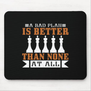 A Bad Plan Is Better Than None At All Mouse Pad
