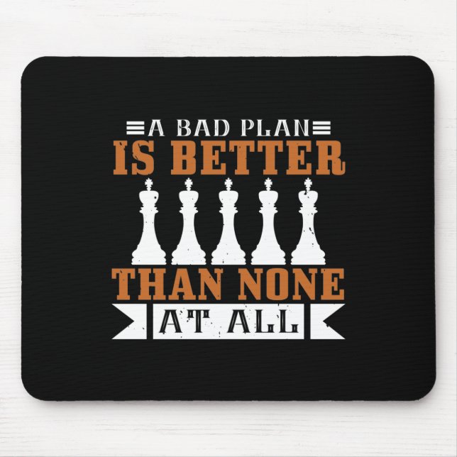 A Bad Plan Is Better Than None At All Mouse Pad (Front)