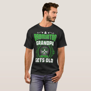 A Badminton Grandpa Never Gets Old Gift Tshirt