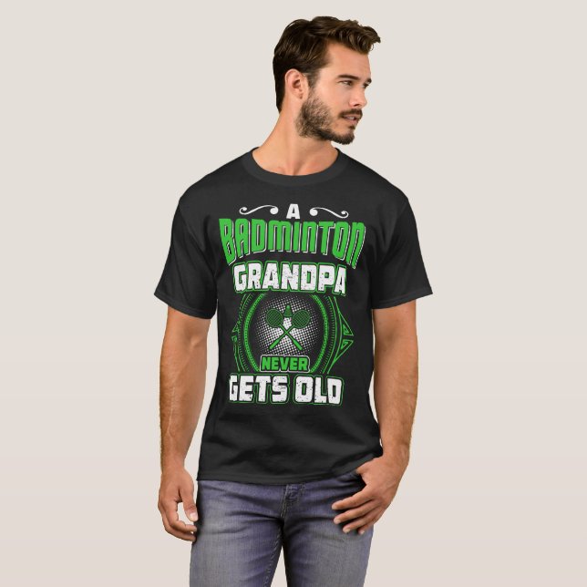 A Badminton Grandpa Never Gets Old Gift Tshirt (Front Full)