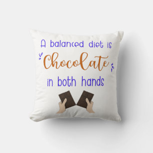 A Balanced Diet is Chocolate in Both Hands Throw Pillow