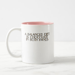A balanced diet is chocolate in both hands Two-Tone coffee mug