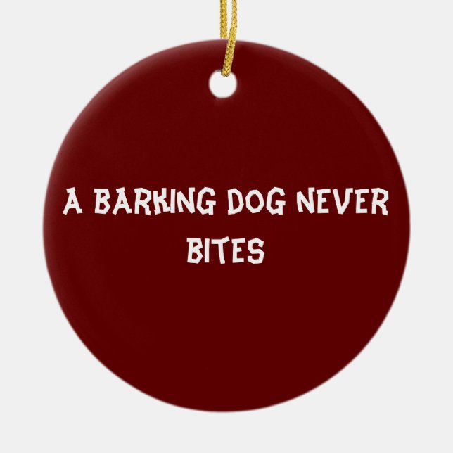A barking dog never bites ceramic ornament (Front)