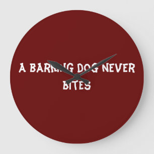 A barking dog never bites large clock