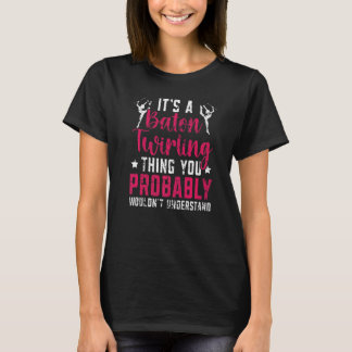 A Baton Twirling Thing Majorette Baton Twirler   T-Shirt