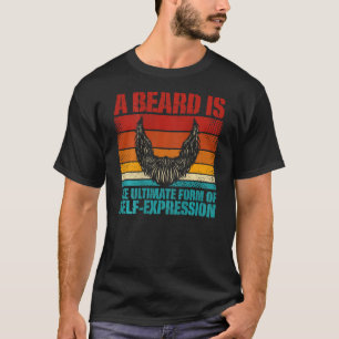 A Beard Is The Ultimate Form Of Self Expression Ba T-Shirt