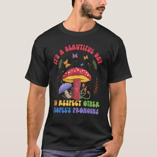 A Beautiful Day To Respect Other Peoples Pronouns  T-Shirt (Front)