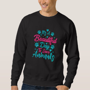 A Beautiful Day To Save Animals Rescue Animals Sweatshirt