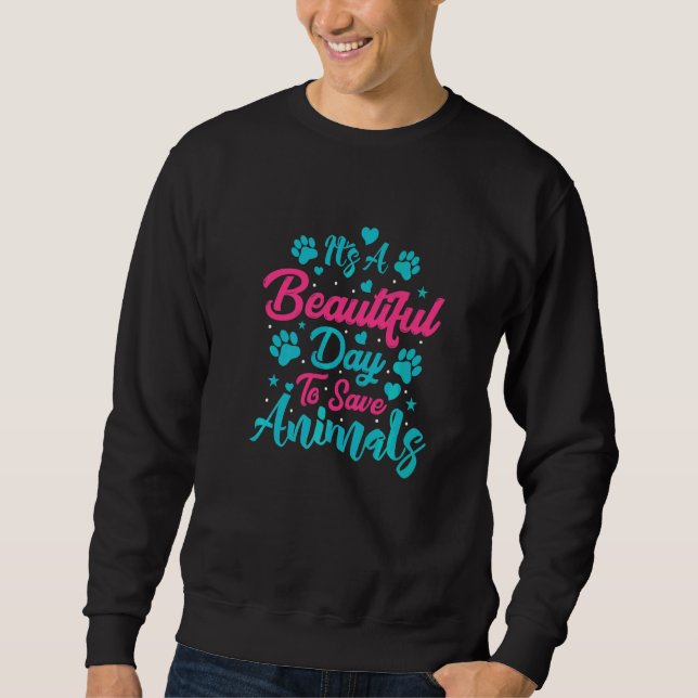 A Beautiful Day To Save Animals Rescue Animals Sweatshirt (Front)