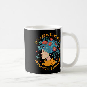 A Beautiful Day To Smash The Patriarchy Flower Fem Coffee Mug