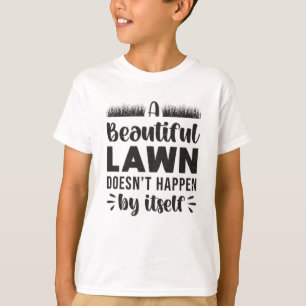 A Beautiful Lawn Landscaping Landscaper Funny T-Shirt