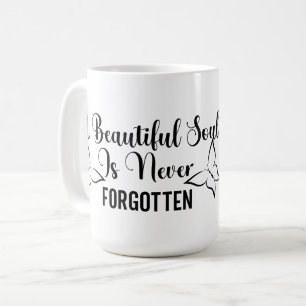 A Beautiful Soul is Never Forgotten  Coffee Mug