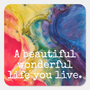 A beautiful wonderful life you live Quote Square Sticker