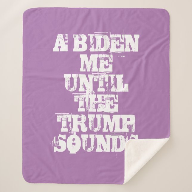 A BIDEN ME UNTIL THE TRUMP SOUNDS Sherpa Blanket (Front)