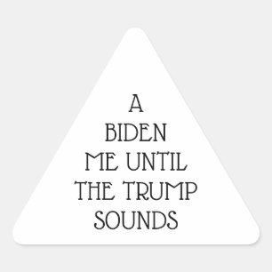 A BIDEN ME UNTIL THE TRUMP SOUNDS Stickers