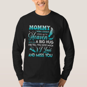A Big Hug & Tell My Mommy How Much I Love & Miss H T-Shirt