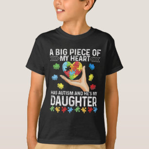 A Big Piece My Heart Has Autism And He's My Daught T-Shirt