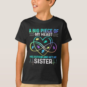 A Big Piece My Heart Has Autism And He's My Sister T-Shirt