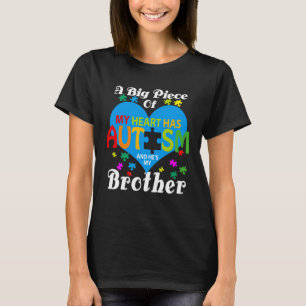 A Big Piece Of My Heart Has Autism And He s My Bro T-Shirt