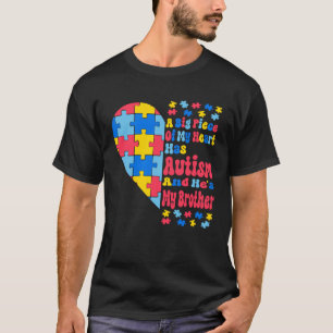 A Big Piece Of My Heart Has Autism And He s My Bro T-Shirt