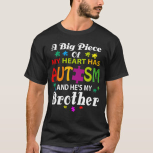 A Big Piece Of My Heart Has Autism And He s My Bro T-Shirt
