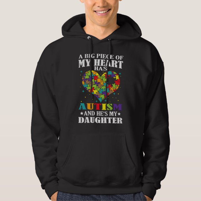 A Big Piece Of My Heart Has Autism And He S My Dau Hoodie (Front)