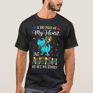 A Big Piece Of My Heart Has Autism And He's Brothe T-Shirt